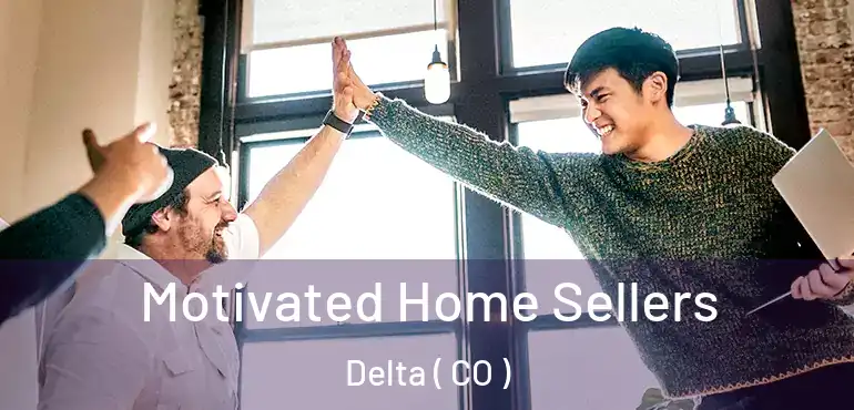  Motivated Home Sellers Delta ( CO )