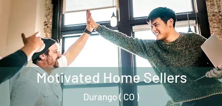  Motivated Home Sellers Durango ( CO )