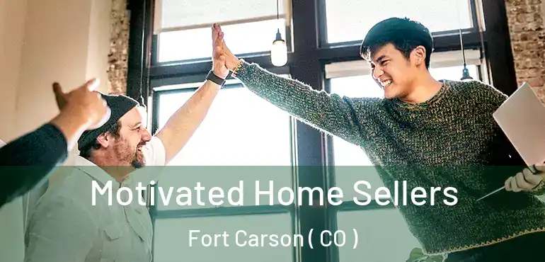  Motivated Home Sellers Fort Carson ( CO )
