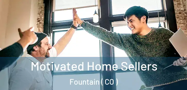  Motivated Home Sellers Fountain ( CO )