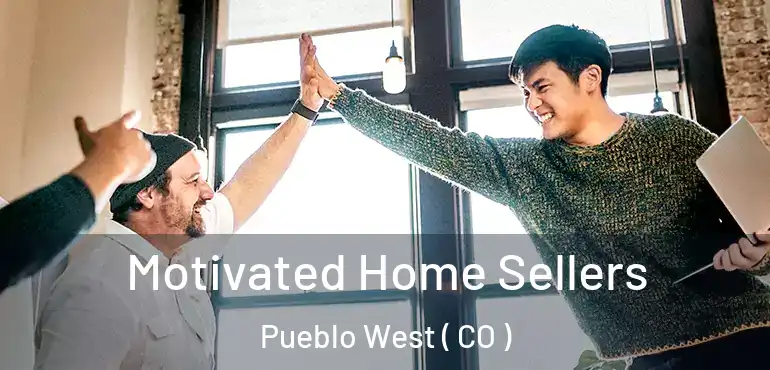  Motivated Home Sellers Pueblo West ( CO )