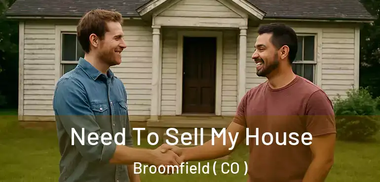  Need To Sell My House Broomfield ( CO )