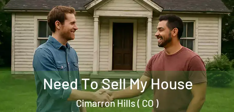  Need To Sell My House Cimarron Hills ( CO )
