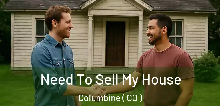 Need To Sell My House Columbine ( CO )