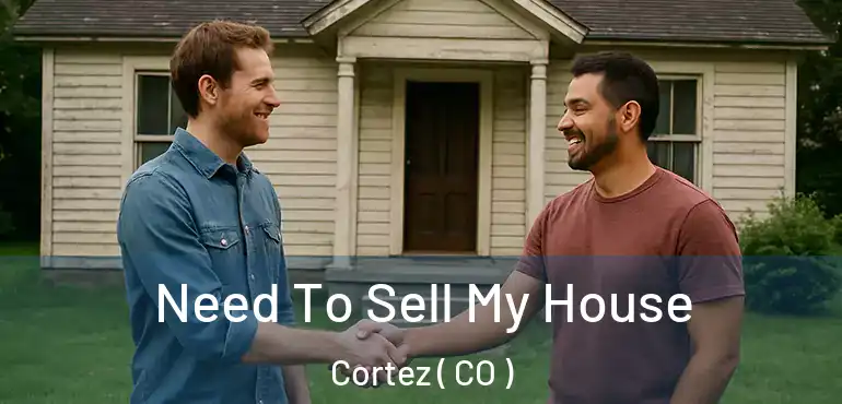  Need To Sell My House Cortez ( CO )