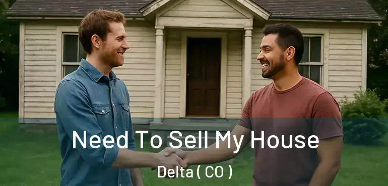  Need To Sell My House Delta ( CO )