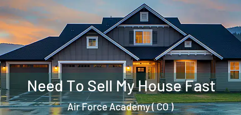  Need To Sell My House Fast Air Force Academy ( CO )