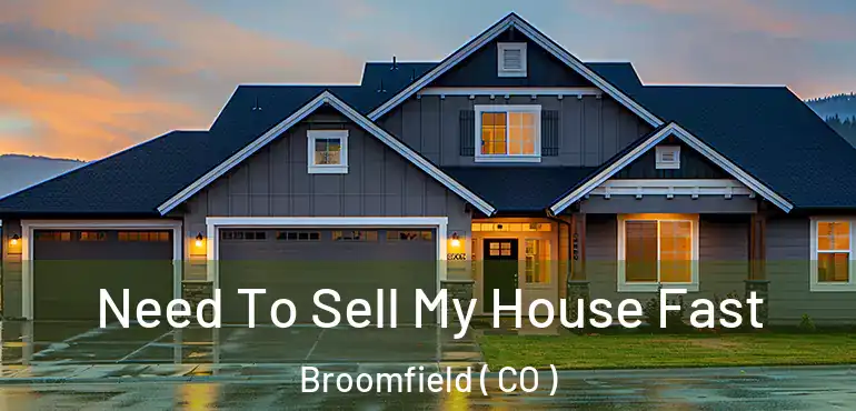  Need To Sell My House Fast Broomfield ( CO )