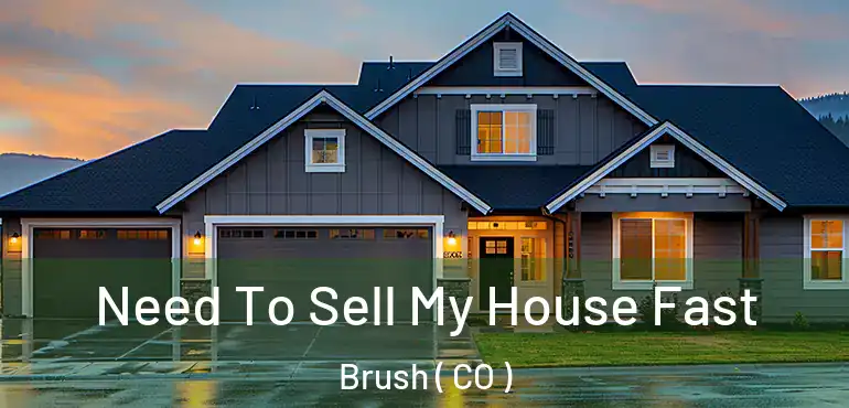  Need To Sell My House Fast Brush ( CO )