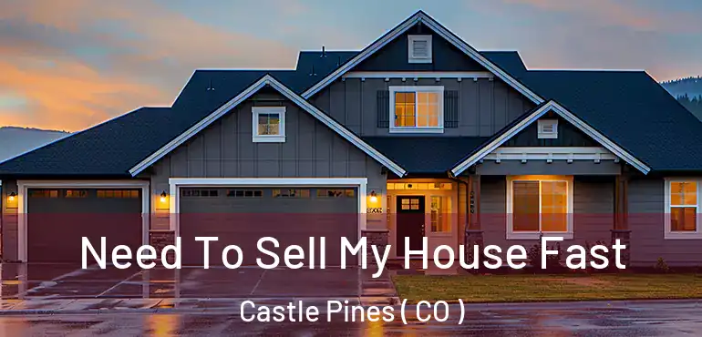  Need To Sell My House Fast Castle Pines ( CO )