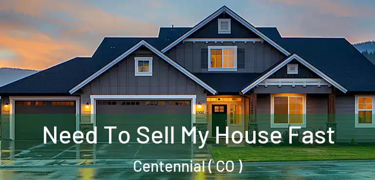  Need To Sell My House Fast Centennial ( CO )