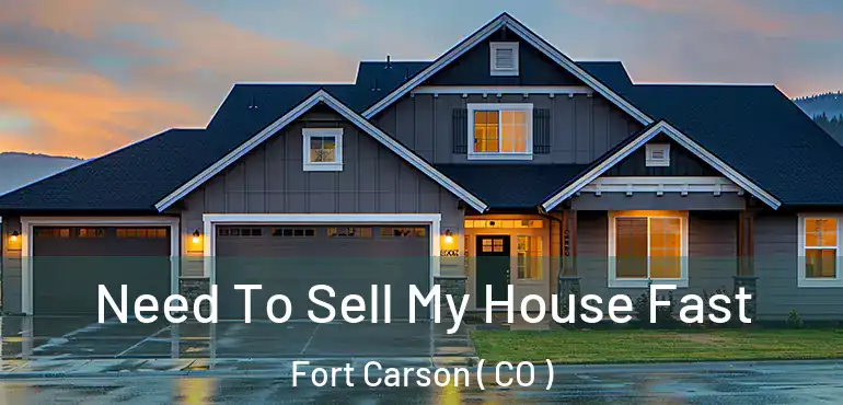  Need To Sell My House Fast Fort Carson ( CO )