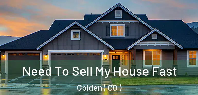  Need To Sell My House Fast Golden ( CO )