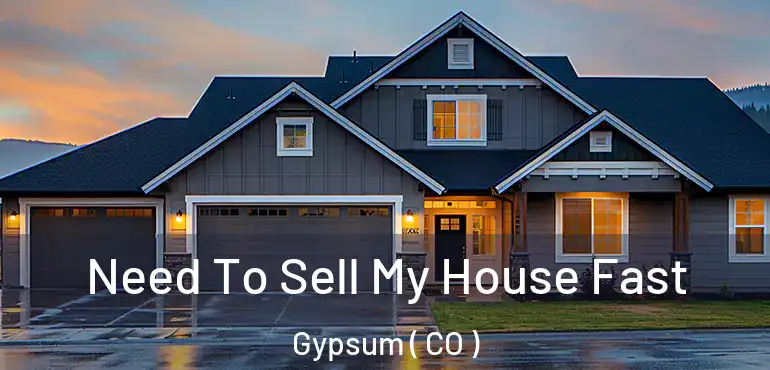  Need To Sell My House Fast Gypsum ( CO )