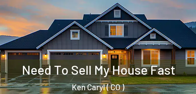  Need To Sell My House Fast Ken Caryl ( CO )