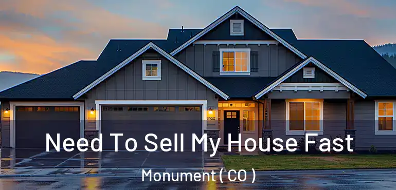  Need To Sell My House Fast Monument ( CO )