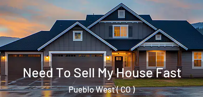  Need To Sell My House Fast Pueblo West ( CO )