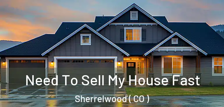  Need To Sell My House Fast Sherrelwood ( CO )