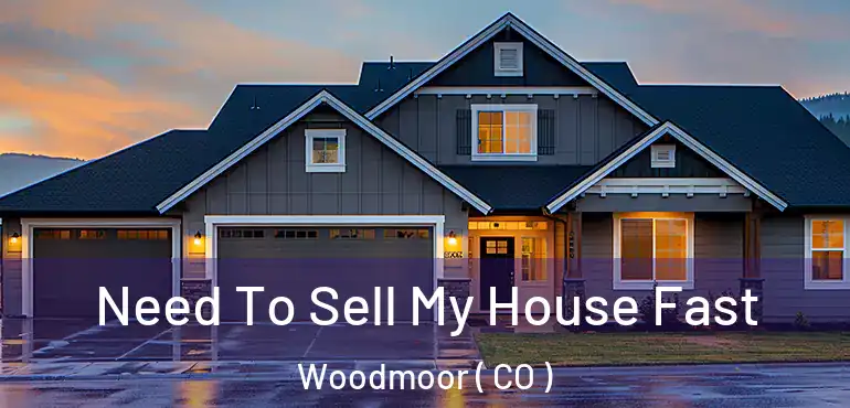  Need To Sell My House Fast Woodmoor ( CO )