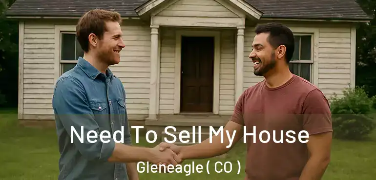  Need To Sell My House Gleneagle ( CO )