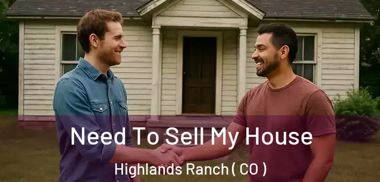  Need To Sell My House Highlands Ranch ( CO )