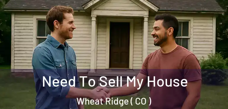  Need To Sell My House Wheat Ridge ( CO )