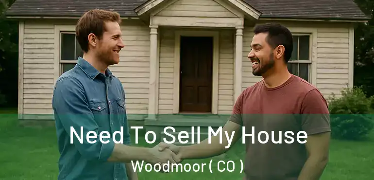  Need To Sell My House Woodmoor ( CO )