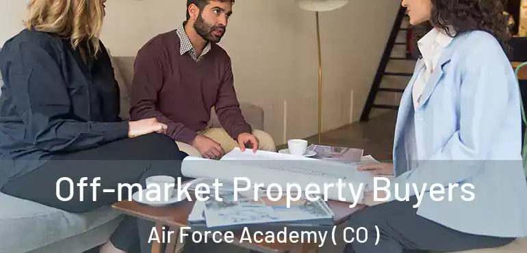  Off-market Property Buyers Air Force Academy ( CO )