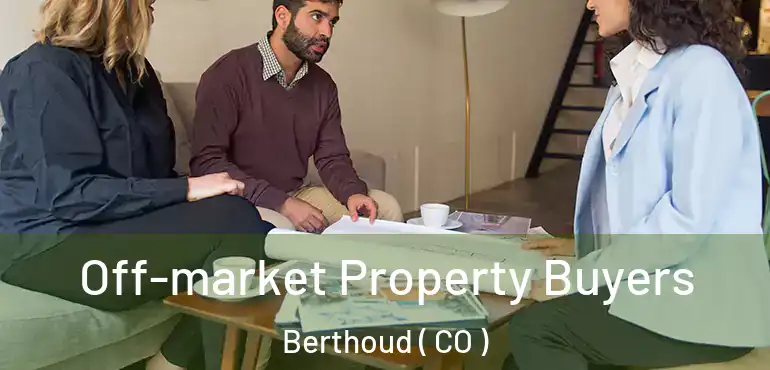  Off-market Property Buyers Berthoud ( CO )
