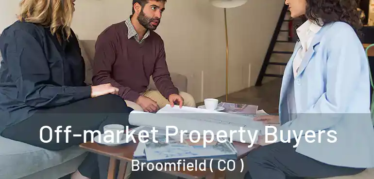  Off-market Property Buyers Broomfield ( CO )
