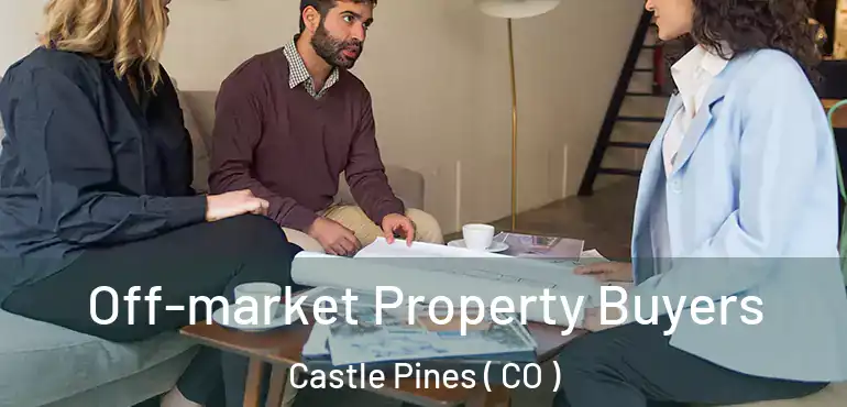  Off-market Property Buyers Castle Pines ( CO )