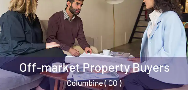  Off-market Property Buyers Columbine ( CO )