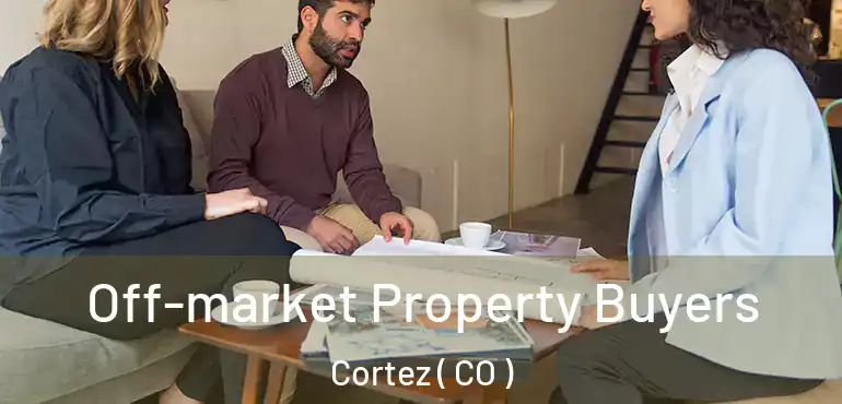  Off-market Property Buyers Cortez ( CO )