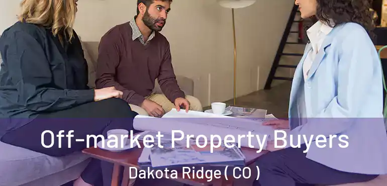  Off-market Property Buyers Dakota Ridge ( CO )