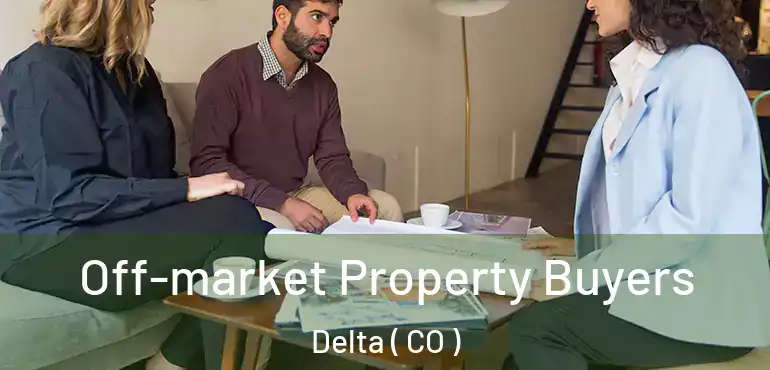  Off-market Property Buyers Delta ( CO )
