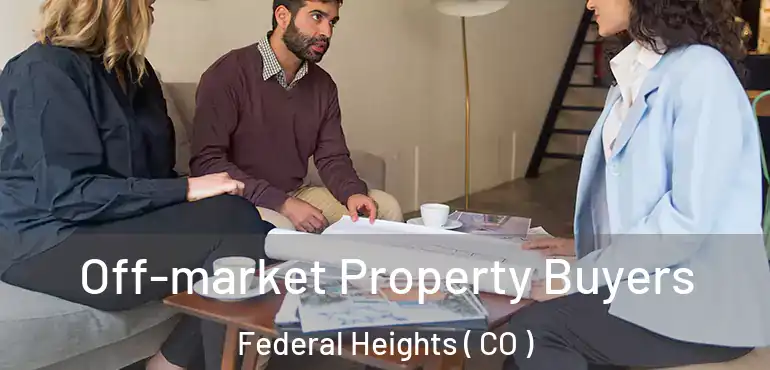  Off-market Property Buyers Federal Heights ( CO )