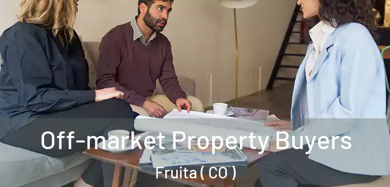  Off-market Property Buyers Fruita ( CO )