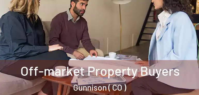  Off-market Property Buyers Gunnison ( CO )