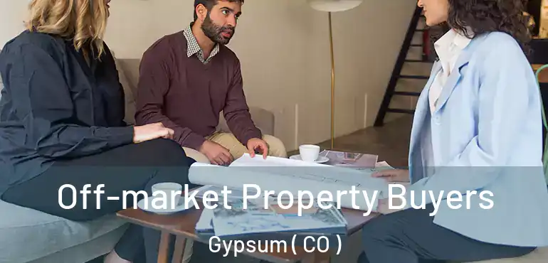  Off-market Property Buyers Gypsum ( CO )