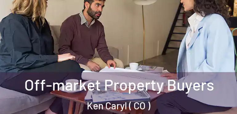  Off-market Property Buyers Ken Caryl ( CO )