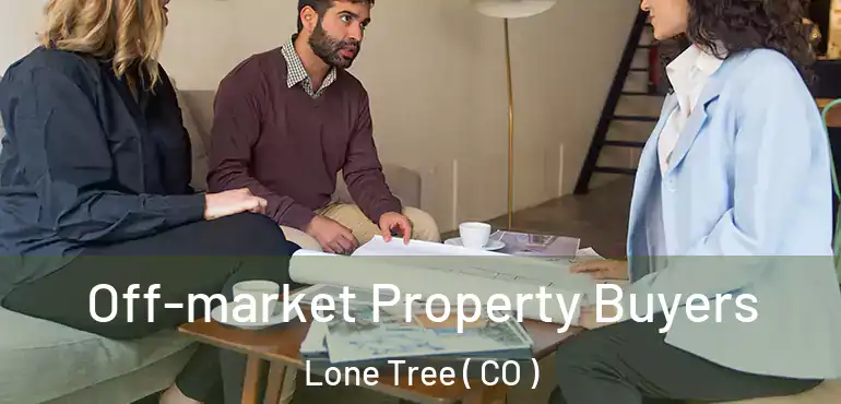  Off-market Property Buyers Lone Tree ( CO )