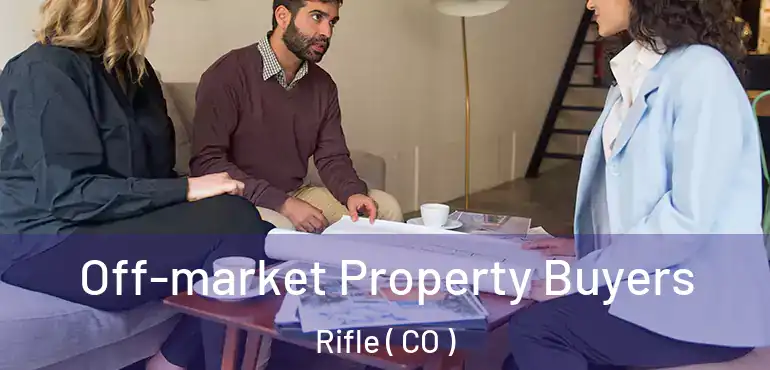  Off-market Property Buyers Rifle ( CO )