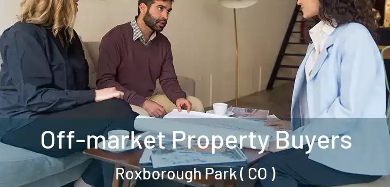  Off-market Property Buyers Roxborough Park ( CO )