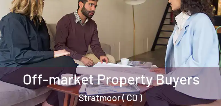  Off-market Property Buyers Stratmoor ( CO )