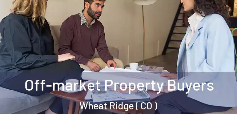  Off-market Property Buyers Wheat Ridge ( CO )