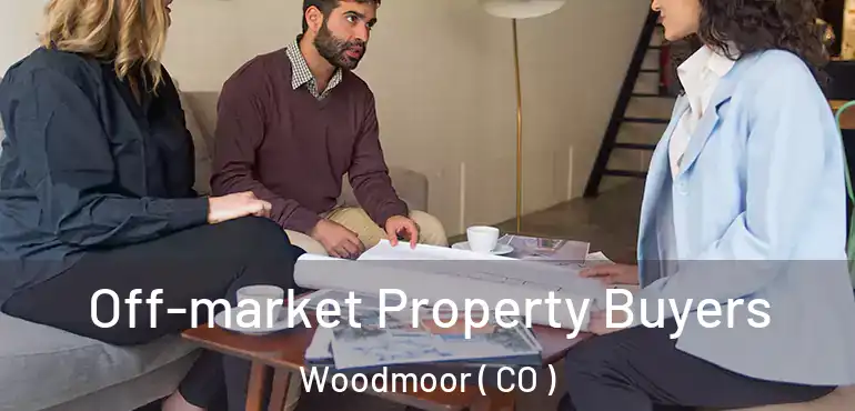  Off-market Property Buyers Woodmoor ( CO )