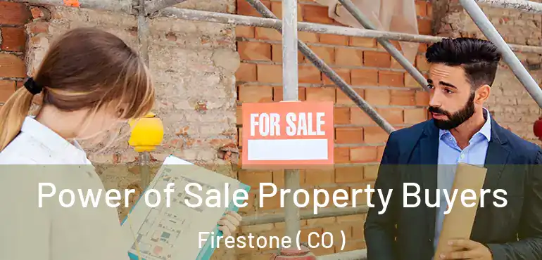  Power of Sale Property Buyers Firestone ( CO )