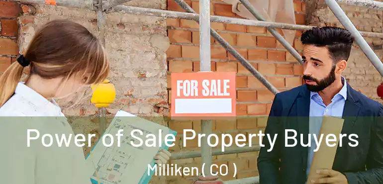  Power of Sale Property Buyers Milliken ( CO )