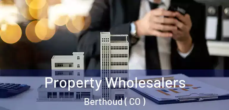  Property Wholesalers Berthoud ( CO )
