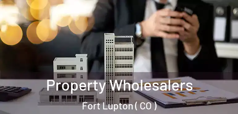  Property Wholesalers Fort Lupton ( CO )